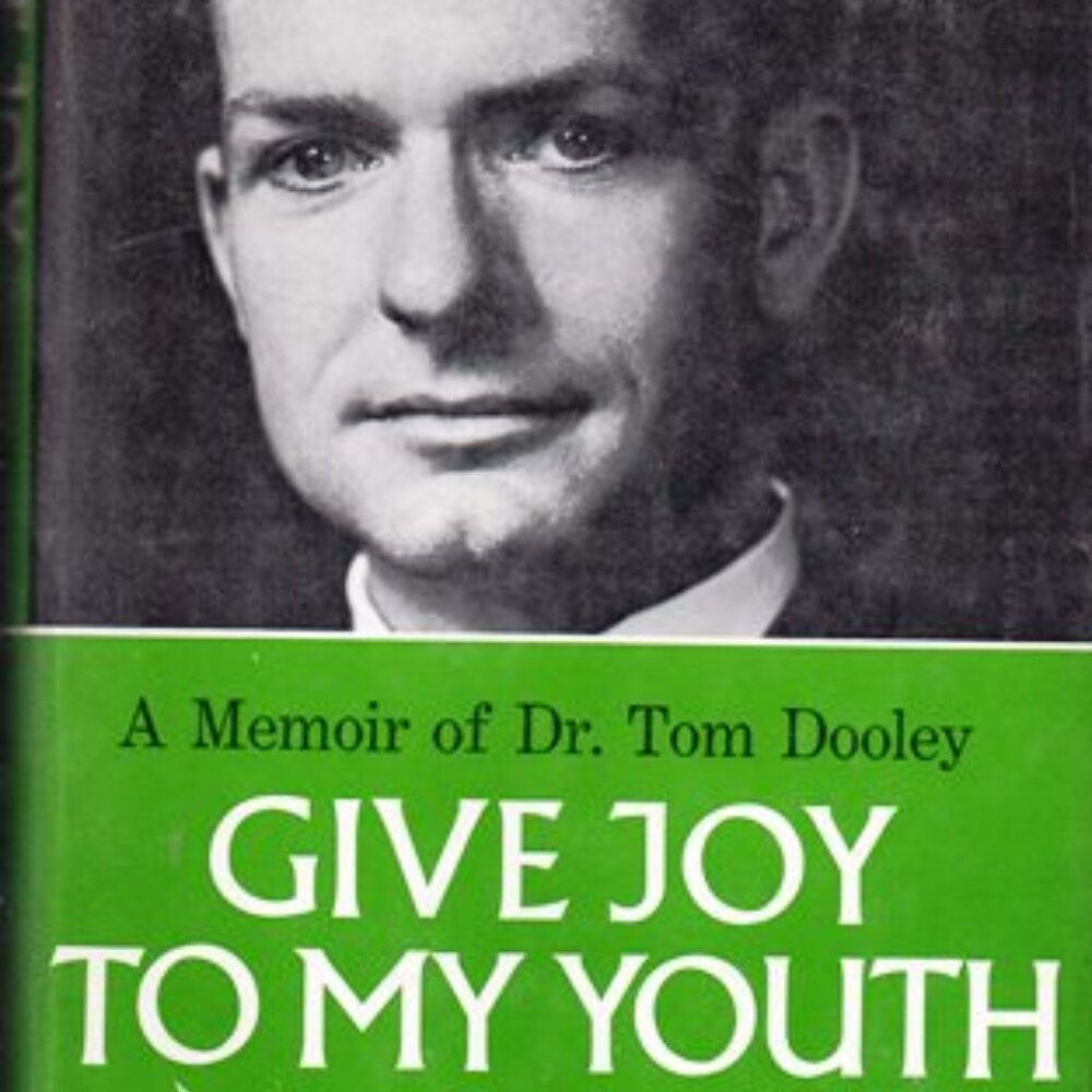 Give Joy To My Youth: A Memoir of Dr. Tom Dooley